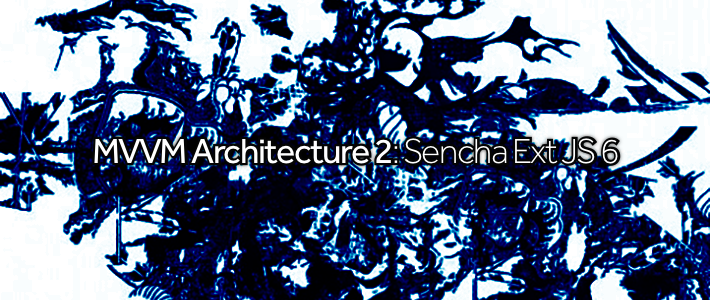 MVVM Architecture 2- Sencha Ext JS 6